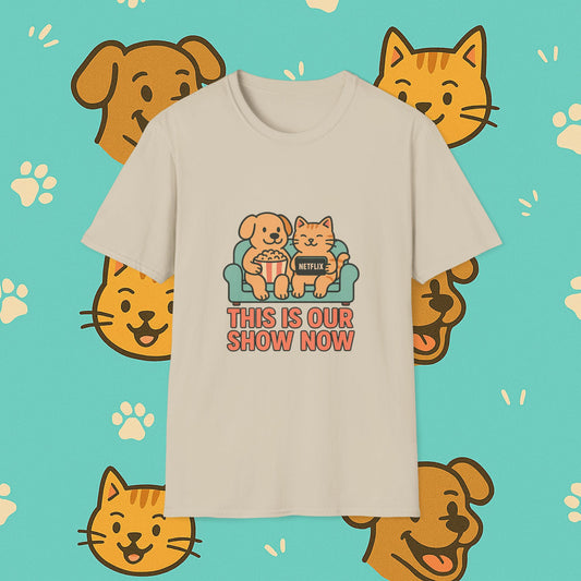This Is Our Show Now- Unisex T-Shirt